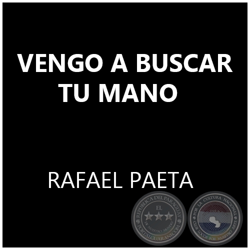 VENGO A BUSCAR TU MANO - RAFAEL PAETA
